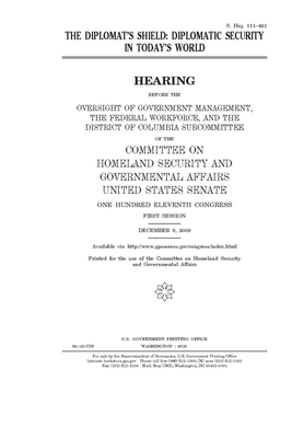 The diplomat's shield: diplomatic security in today's world by United States Congress, United States Senate, Committee on Homeland Security (senate)