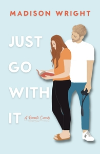 Just Go With It by Madison Wright