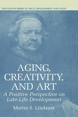 Aging, Creativity and Art: A Positive Perspective on Late-Life Development by Martin S. Lindauer