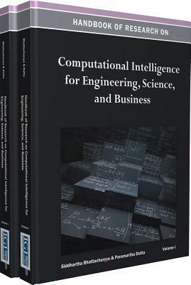 Handbook of Research on Computational Intelligence for Engineering, Science, and Business (2 Vols.) by Siddhartha Bhattacharyya