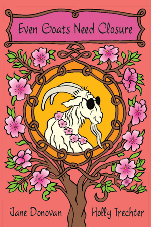 Even Goats Need Closure by Jane Donovan, Holly Trechter