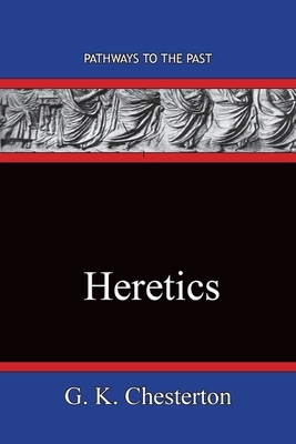 Heretics: Pathways To The Past by G.K. Chesterton