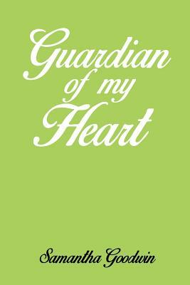 Guardian of my Heart by Samantha Goodwin