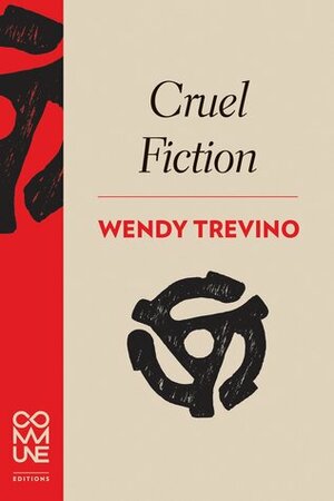 Cruel Fiction by Wendy Trevino