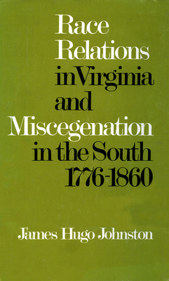 Race Relations in Virginia and Miscegenation in the South 1776-1860 by James Johnston