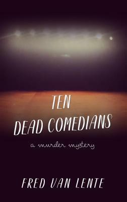 Ten Dead Comedians by Fred Van Lente