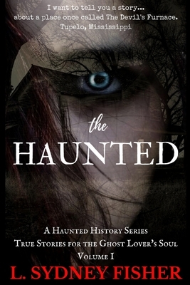 The Haunted: True Stories for the Ghost Lover's Soul by L. Sydney Fisher