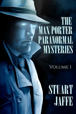 The Max Porter Paranormal Mysteries: Volume 1 by Stuart Jaffe