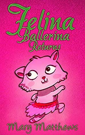 Felina Ballerina Returns by Mary Matthews