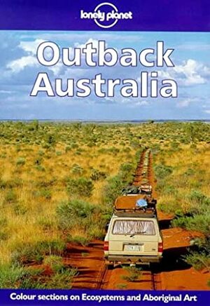 Lonely Planet Outback Australia by Denis O'Byrne, Lonely Planet