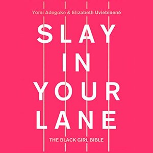 Slay in Your Lane Presents: Loud Black Girls by Elizabeth Uviebinené, Yomi Adegoke