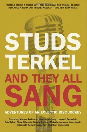 And They All Sang: Adventures of an Eclectic Disc Jockey by Studs Terkel, Anthony DeCurtis