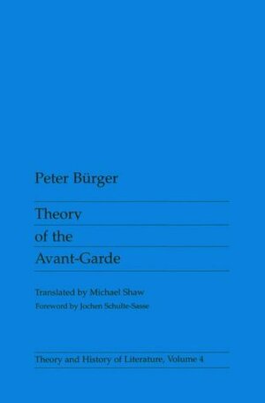 Theory of the Avant-Garde by Michael Shaw, Jochen Schulte-Sasse, Peter Bürger