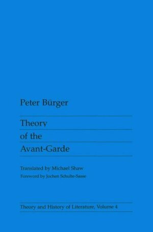 Theory of the Avant-Garde by Peter Bürger, Michael Shaw, Jochen Schulte-Sasse