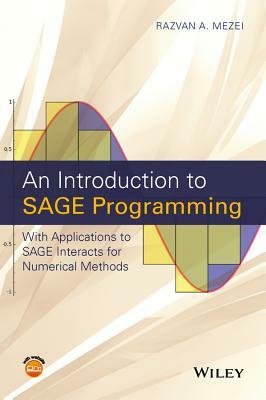 An Introduction to Sage Programming: With Applications to Sage Interacts for Numerical Methods by Razvan A. Mezei