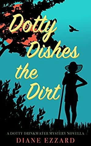 Dotty Dishes the Dirt by Diane Ezzard