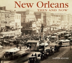 New Orleans Then and Now by Sharon Keating