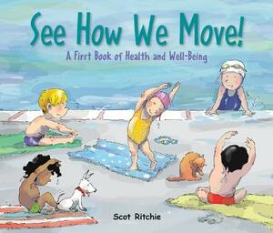 See How We Move!: A First Book of Health and Well-Being by Scot Ritchie