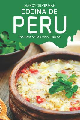 Cocina de Peru: The Best of Peruvian Cuisine by Nancy Silverman