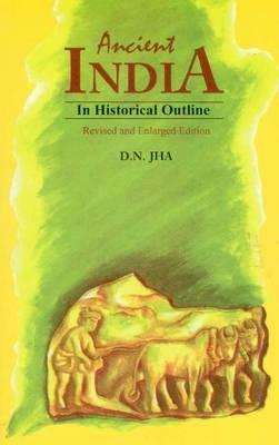 Ancient India: in Historical Outline by D.N. Jha