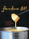 Fondue It! 50 Recipes To Dip, Sizzle, And Savor by Amanda Heywood, Silvana Franco