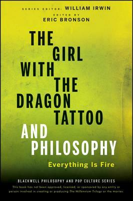 The Girl with the Dragon Tattoo and Philosophy: Everything Is Fire by 