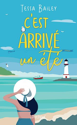 C'est arrivé un été by Tessa Bailey