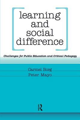 Learning and Social Difference: Challenges for Public Education and Critical Pedagogy by Carmel Borg, Peter Mayo