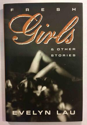 Fresh Girls And Other Stories by Evelyn Lau