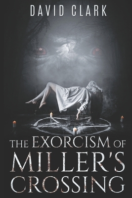The Exorcism of Miller's Crossing by David Clark
