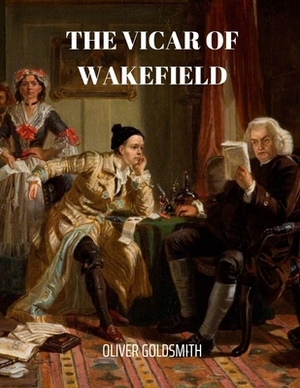 The Vicar of Wakefield by Oliver Goldsmith