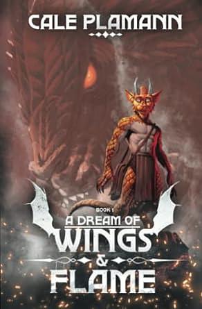 A Dream of Wings & Flame by Cale Plamann