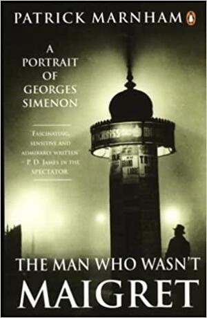 The Man Who Wasn't Maigret by Patrick Marnham