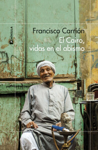 El Cairo, vidas en el abismo by Francisco Carrión