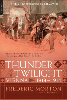 Thunder at Twilight: Vienna 1913/1914 by Frederic Morton