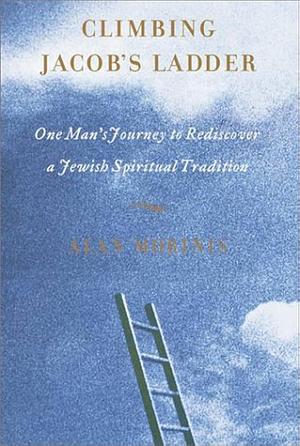 Climbing Jacob's Ladder: One Man's Rediscovery of a Jewish Spiritual Tradition by Alan Morinis, Alan Morinis