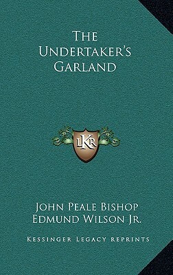 The Undertaker's Garland by Edmund Wilson, John Peale Bishop