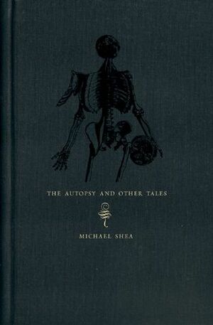 The Autopsy and Other Tales by Michael Shea, Laird Barron