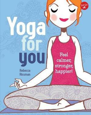 Yoga for You: Feel calmer, stronger, happier! by Rebecca Rissman