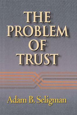 The Problem of Trust by Adam B. Seligman