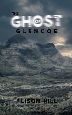 The Ghost of Glencoe by Alison Hill