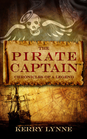 The Pirate Captain Chronicles of a Legend by Kerry Lynne