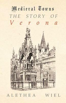 The Story of Verona (Medieval Towns Series) by Alethea Wiel