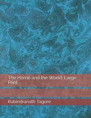 The Home and the World: Large Print by Rabindranath Tagore