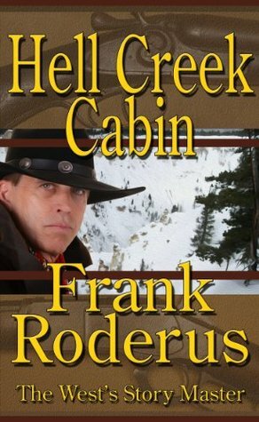 Hell Creek Cabin by Frank Roderus