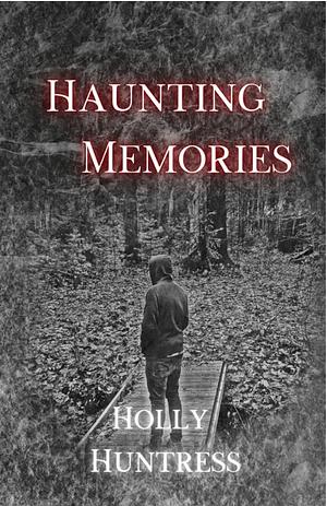 Haunting Memories by Holly Huntress