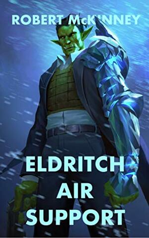 Eldritch Air Support: An Action Packed Urban Fantasy Thriller by Robert McKinney