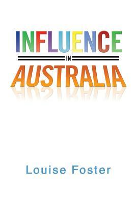 Influence in Australia by Louise Foster