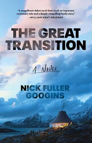 The Great Transition: A Novel by Nick Fuller Googins, Nick Fuller Googins