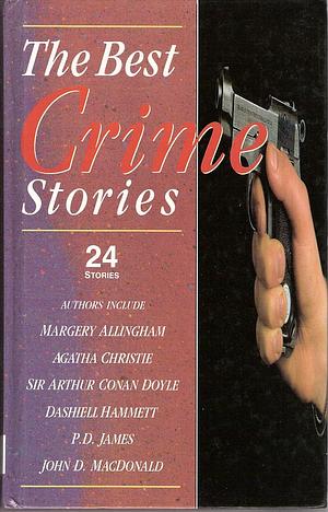 The Best Crime Stories by Roy Vickers, John D. MacDonald, Ted Willis, Robert Authur, Jane Aiken Hodge, Christianna Brand, Helen Neilson, Brian Cleeve, W.W. Jacobs, Julian Symons, Dorothy L. Sayers, Charlotte Armstrong, Henry Holt, Celia Fremlin, Anthony Berkley, John Garforth, Agatha Christie, Wilkie Collins, Jay Wilson, Anthony Gilbert, George Goodchild, James McClure, G.K. Chesterton, Michael Gilbert, Hugh Penticost, Cornell Woolrich, John Steinbeck, Roald Dahl, Edgar Allan Poe, Avram Davidson, Dick Francis, Stanley Ellin, Patrick Quentin, Edgar Wallace, Miles Tripp, W. Somerset Maugham, Arthur Conan Doyle, Elizabeth E.X. Ferrars, Aldous Huxley, Margery Allingham, Eric Parr, Dashiell Hammett, James Hilton, Particia McGerr, P.D. James, Mary Kelly